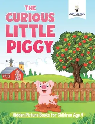 El cerdito curioso: Libros ilustrados ocultos para niños de 4 años - The Curious Little Piggy: Hidden Picture Books for Children Age 4