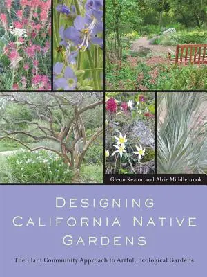 Diseño de jardines autóctonos de California: The Plant Community Approach to Artful, Ecological Gardens (El enfoque de la comunidad de plantas para jardines ecológicos y artísticos) - Designing California Native Gardens: The Plant Community Approach to Artful, Ecological Gardens