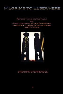 Peregrinos a otra parte: Reflexiones sobre escritos de Jack Kerouac, Allen Ginsberg, Gregory Corso, Bob Kaufman y otros - Pilgrims to Elsewhere: Reflections on Writings by Jack Kerouac, Allen Ginsberg, Gregory Corso, Bob Kaufman and Others