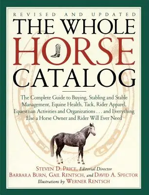 The Whole Horse Catalog: La Guía Completa de Compra, Estabulación y Gestión de Cuadras, Salud Equina, Aperos, Ropa para Jinetes, Actividades Ecuestres - The Whole Horse Catalog: The Complete Guide to Buying, Stabling and Stable Management, Equine Health, Tack, Rider Apparel, Equestrian Activitie