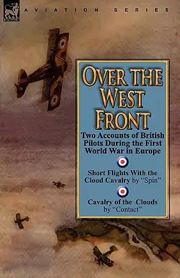 Over the West Front: Dos relatos de pilotos británicos durante la Primera Guerra Mundial en Europa - Over the West Front: Two Accounts of British Pilots During the First World War in Europe