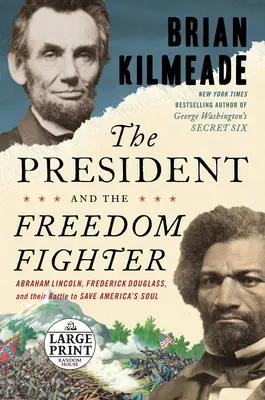 El presidente y el luchador por la libertad: Abraham Lincoln, Frederick Douglass y su lucha por salvar el alma de Estados Unidos - The President and the Freedom Fighter: Abraham Lincoln, Frederick Douglass, and Their Battle to Save America's Soul