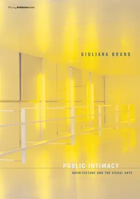 Intimidad pública: Arquitectura y artes visuales - Public Intimacy: Architecture and the Visual Arts