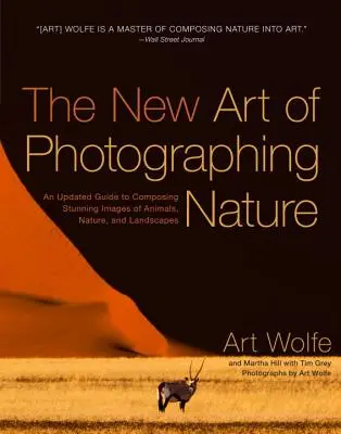 El nuevo arte de fotografiar la naturaleza: Una guía actualizada para componer impresionantes imágenes de animales, naturaleza y paisajes - The New Art of Photographing Nature: An Updated Guide to Composing Stunning Images of Animals, Nature, and Landscapes