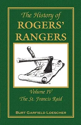 Historia de los Rangers de Rogers: Tomo 4, La incursión de San Francisco - The History of Rogers' Rangers: Volume 4, The St. Francis Raid