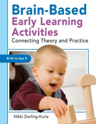 Actividades de aprendizaje temprano basadas en el cerebro: Conectando teoría y práctica - Brain-Based Early Learning Activities: Connecting Theory and Practice