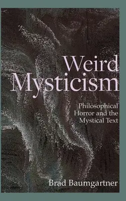 Misticismo extraño: El horror filosófico y el texto místico - Weird Mysticism: Philosophical Horror and the Mystical Text