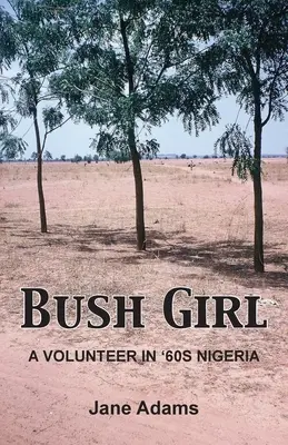 Bush Girl: Una voluntaria en la Nigeria de los 60 - Bush Girl: A Volunteer in '60s Nigeria