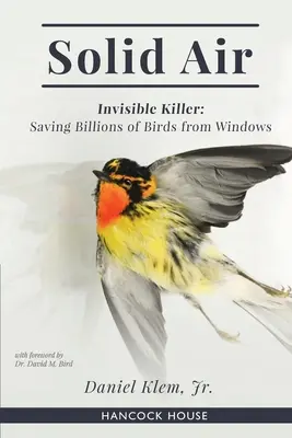 Aire sólido: El asesino invisible: Salvar a miles de millones de aves de las ventanas - Solid Air: Invisible Killer: Saving Billions of Birds from Windows