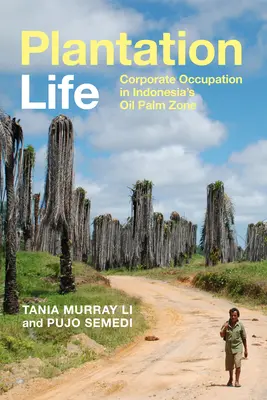 Plantation Life: Ocupación empresarial en la zona de palma aceitera de Indonesia - Plantation Life: Corporate Occupation in Indonesia's Oil Palm Zone