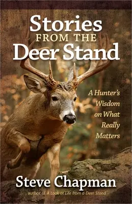 Historias desde el puesto de venado: La sabiduría de un cazador sobre lo que realmente importa - Stories from the Deer Stand: A Hunter's Wisdom on What Really Matters