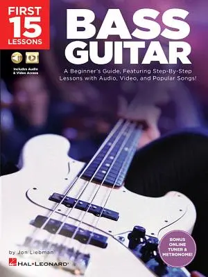 Primeras 15 Lecciones - Guitarra Bajo: ¡Una guía para principiantes, con lecciones paso a paso con audio, video y canciones populares! - First 15 Lessons - Bass Guitar: A Beginner's Guide, Featuring Step-By-Step Lessons with Audio, Video, and Popular Songs!