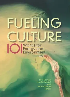 Alimentar la cultura: 101 palabras para la energía y el medio ambiente - Fueling Culture: 101 Words for Energy and Environment