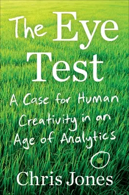 La prueba del ojo: La creatividad humana en la era de la analítica - The Eye Test: A Case for Human Creativity in the Age of Analytics