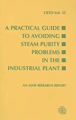 Guía práctica para evitar problemas de pureza del vapor en la planta industrial - A Practical Guide to Avoiding Steam Purity Problems in the Industrial Plant