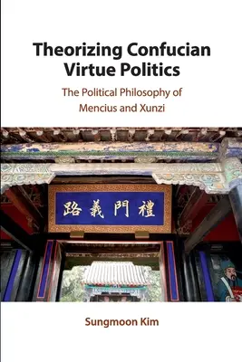 Theorizing Confucian Virtue Politics: La filosofía política de Mencio y Xunzi - Theorizing Confucian Virtue Politics: The Political Philosophy of Mencius and Xunzi