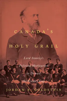 El Santo Grial canadiense: La motivación política de Lord Stanley para donar la Copa Stanley - Canada's Holy Grail: Lord Stanley's Political Motivation to Donate the Stanley Cup