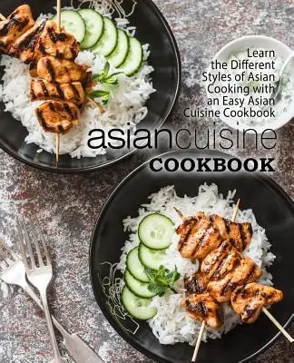 Libro de Cocina Asiática: Aprende los Diferentes Estilos de Cocina Asiática con un Libro de Cocina Asiática Fácil (2ª Edición) - Asian Cuisine Cookbook: Learn the Different Styles of Asian Cooking with an Easy Asian Cuisine Cookbook (2nd Edition)