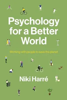 Psicología para un mundo mejor: Trabajando con la gente para salvar el planeta. Edición revisada y actualizada. - Psychology for a Better World: Working with People to Save the Planet. Revised and Updated Edition.