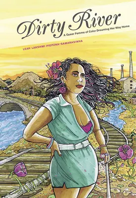 Dirty River: A Queer Femme of Color Dreaming Her Way Home (Una mujer homosexual de color sueña con volver a casa) - Dirty River: A Queer Femme of Color Dreaming Her Way Home