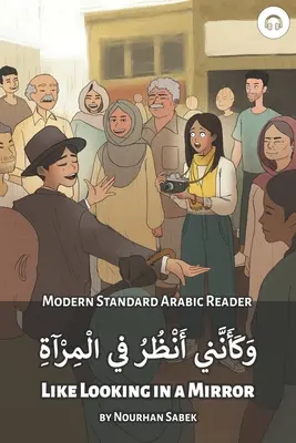 Como mirarse en un espejo: Lector de árabe moderno estándar - Like Looking in a Mirror: Modern Standard Arabic Reader