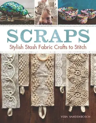 Retazos: Manualidades con estilo en tela de retales para coser - Scraps: Stylish Stash Fabric Crafts to Stitch