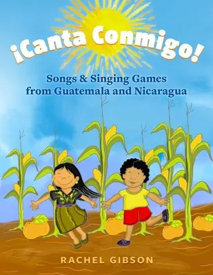 ¡Canta Conmigo! Canciones y cantajuegos de Guatemala y Nicaragua - Canta Conmigo!: Songs and Singing Games from Guatemala and Nicaragua