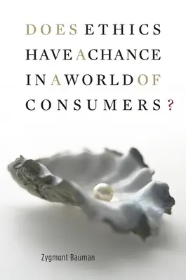 ¿Tiene la ética una oportunidad en un mundo de consumidores? - Does Ethics Have a Chance in a World of Consumers?