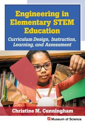 La ingeniería en la educación troncal elemental: Diseño curricular, instrucción, aprendizaje y evaluación - Engineering in Elementary Stem Education: Curriculum Design, Instruction, Learning, and Assessment