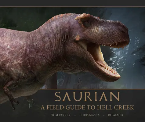 Saurian - Guía de campo de Hell Creek - Saurian - A Field Guide to Hell Creek