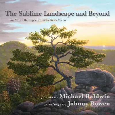 El paisaje sublime y más allá: Retrospectiva de un artista y visión de un poeta - The Sublime Landscape and Beyond: An Artist's Retrospective and a Poet's Vision