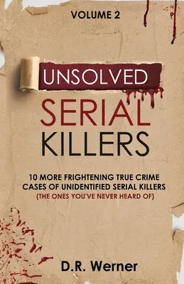 Asesinos en serie sin resolver: 10 casos reales más aterradores de asesinos en serie no identificados (Los que nunca has oído hablar) Volumen 2 - Unsolved Serial Killers: 10 More Frightening True Crime Cases of Unidentified Serial Killers (The Ones You've Never Heard of) Volume 2