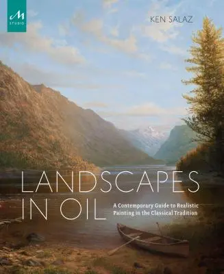 Paisajes al óleo: Guía contemporánea de la pintura realista de tradición clásica - Landscapes in Oil: A Contemporary Guide to Realistic Painting in the Classical Tradition