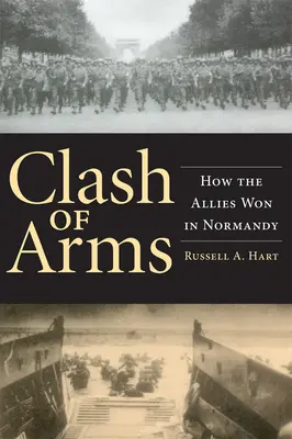 Choque de Armas: Cómo ganaron los Aliados en Normandía - Clash of Arms: How the Allies Won in Normandy