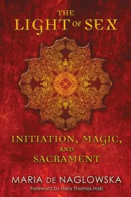 La luz del sexo: Iniciación, magia y sacramento - The Light of Sex: Initiation, Magic, and Sacrament