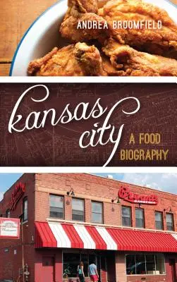 Kansas City: Una biografía gastronómica - Kansas City: A Food Biography