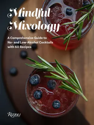 Mixología consciente: Guía completa de cócteles sin alcohol y bajos en alcohol con 60 recetas - Mindful Mixology: A Comprehensive Guide to No- And Low-Alcohol Cocktails with 60 Recipes