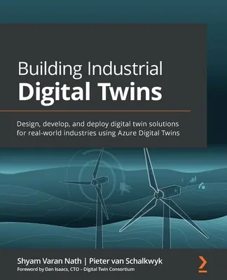 Creación de gemelos digitales industriales: Diseñe, desarrolle y despliegue soluciones de gemelos digitales para industrias del mundo real utilizando Azure Digital Twins - Building Industrial Digital Twins: Design, develop, and deploy digital twin solutions for real-world industries using Azure Digital Twins