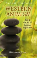 Pagan Portals - Animismo Occidental: Zen y el Arte del Paganismo Positivo - Pagan Portals - Western Animism: Zen & the Art of Positive Paganism