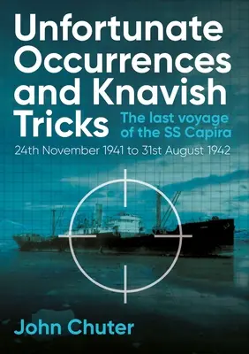 Sucesos desafortunados y artimañas malvadas: El último viaje del SS Capira - Unfortunate Occurrences and Knavish Tricks: The Last Voyage of the SS Capira