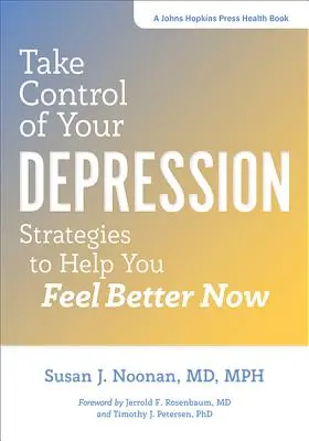 Tome el control de su depresión: Estrategias para ayudarle a sentirse mejor - Take Control of Your Depression: Strategies to Help You Feel Better Now