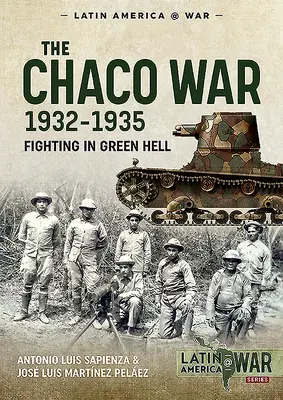 La Guerra del Chaco, 1932-1935: Combatiendo en el infierno verde - The Chaco War, 1932-1935: Fighting in Green Hell