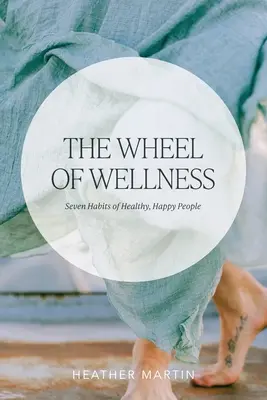 La rueda del bienestar: 7 hábitos de la gente sana y feliz - The Wheel of Wellness: 7 Habits of Healthy, Happy People