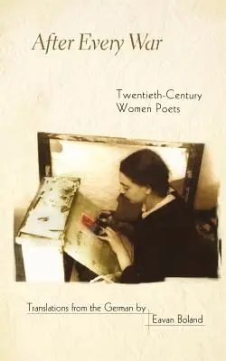 Después de cada guerra: poetisas del siglo XX - After Every War: Twentieth-Century Women Poets