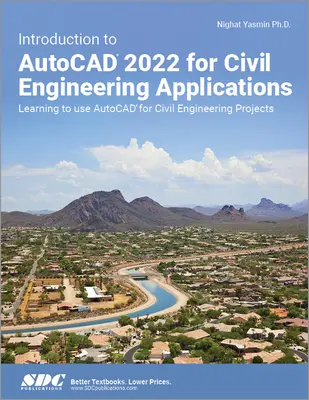 Introducción a AutoCAD 2022 para aplicaciones de ingeniería civil: Aprender a utilizar AutoCAD para proyectos de ingeniería civil - Introduction to AutoCAD 2022 for Civil Engineering Applications: Learning to Use AutoCAD for Civil Engineering Projects