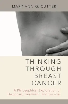 Pensar el cáncer de mama: Una exploración filosófica del diagnóstico, el tratamiento y la supervivencia - Thinking Through Breast Cancer: A Philosophical Exploration of Diagnosis, Treatment, and Survival