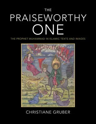 El Loable: El Profeta Muhammad en los textos e imágenes islámicos - The Praiseworthy One: The Prophet Muhammad in Islamic Texts and Images