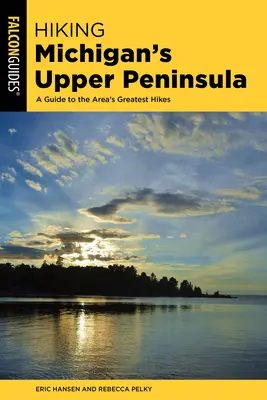 Senderismo en la Península Superior de Michigan: Guía de las mejores excursiones de la zona - Hiking Michigan's Upper Peninsula: A Guide to the Area's Greatest Hikes