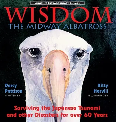 Sabiduría, el albatros de Midway: Sobrevivir al tsunami japonés y a otras catástrofes durante más de 60 años - Wisdom, the Midway Albatross: Surviving the Japanese Tsunami and Other Disasters for Over 60 Years