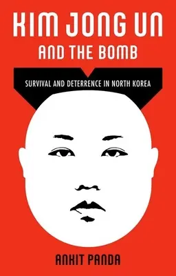 Kim Jong Un y la bomba: Supervivencia y disuasión en Corea del Norte - Kim Jong Un and the Bomb: Survival and Deterrence in North Korea